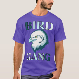 Bird Gang Go Birds Fly Eagles Fly T Shirt