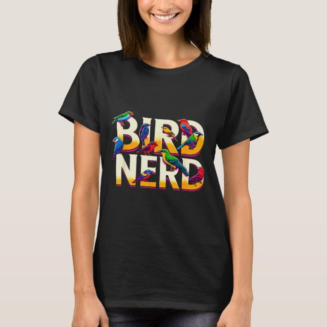 Bird Nerd Funny Birdwatching Birdwatcher Bird Love T Shirt (Framsida)