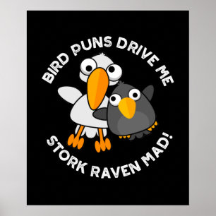 Bird Puns Drive Us Stork Raven Mad Funny Pun Poster