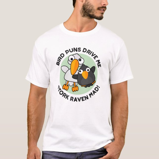 Bird Puns Drive Us Stork Raven Mad Funny Pun T Shirt (Framsida)