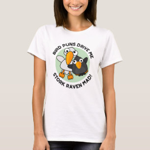 Bird Puns Drive Us Stork Raven Mad Funny Pun T Shirt
