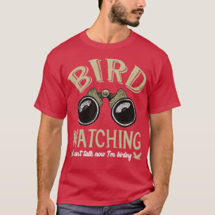 Bird Watching Cant Talk nu Im birding T Shirt