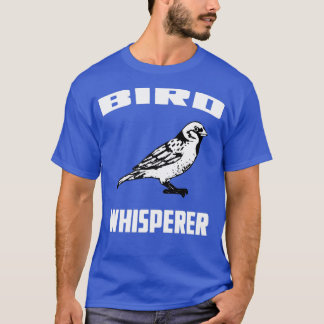 Bird Whisperer 2 T Shirt