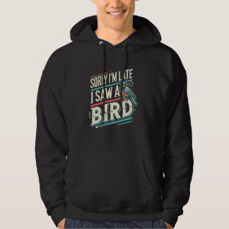 Birding Watcher Birder Förlåt att jag är sen jag s Hoodie