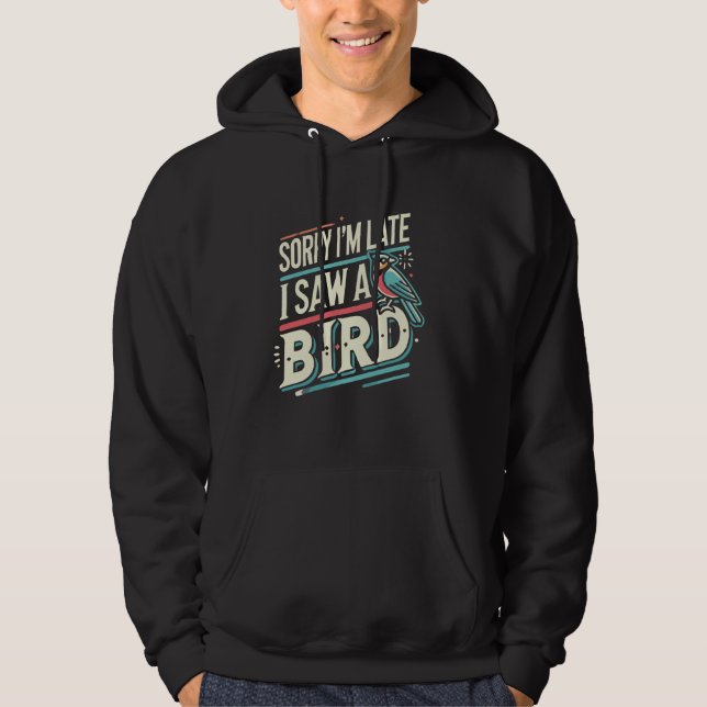 Birding Watcher Birder Förlåt att jag är sen jag s Hoodie (Framsida)
