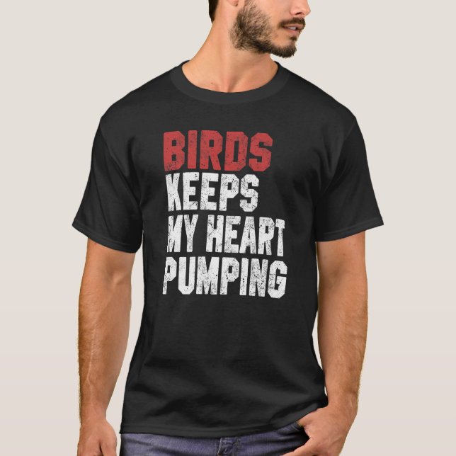 Birds Keeps My Heart Pumping Watching Birds Men Wo T Shirt (Framsida)