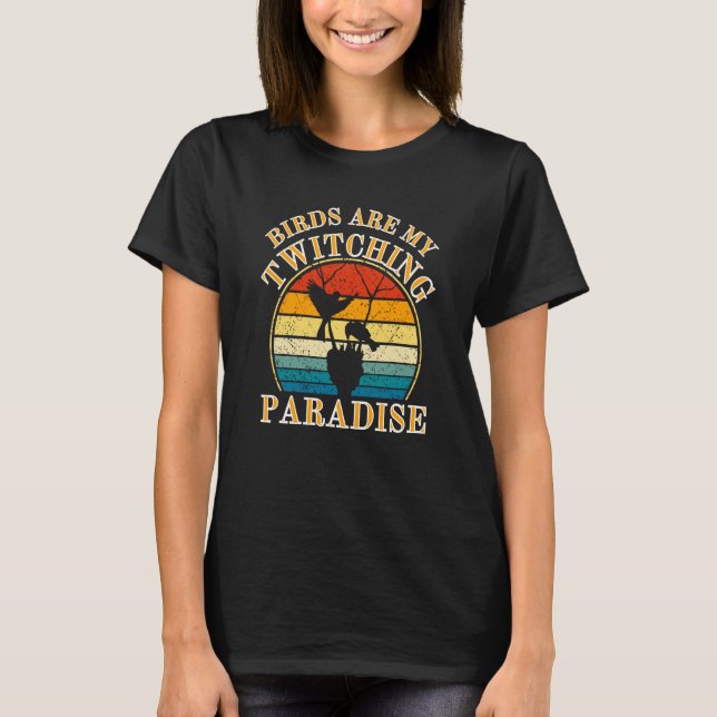 Birds Watcher  Birds Are My Twitching Paradise T Shirt (Framsida)