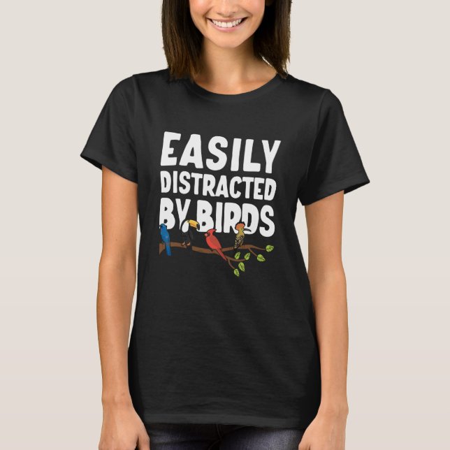 Birdwatcher Easily distracted by Birds Crazy Birde T Shirt (Framsida)