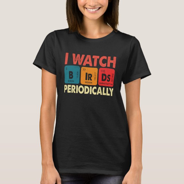 Birdwatcher  I watch Birds Periodically  Crazy Bir T Shirt (Framsida)