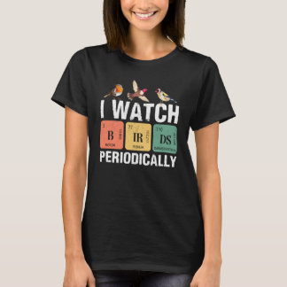 Birdwatcher I watch Birds Periodically Crazy Bir T Shirt