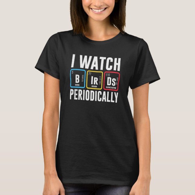 Birdwatcher I watch Birds Periodically Crazy Birde T Shirt (Framsida)