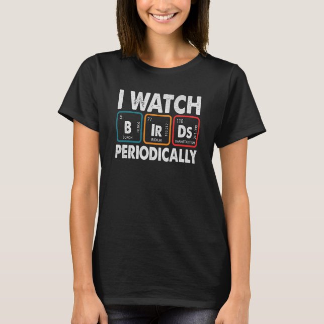 Birdwatcher I watch Birds Periodically Crazy Birde T Shirt (Framsida)