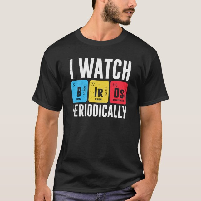 Birdwatcher I watch Birds Periodically Crazy Birde T Shirt (Framsida)