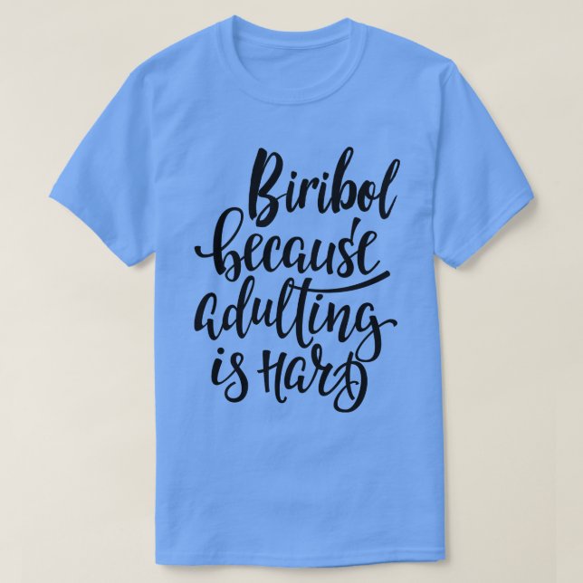 Biribol eftersom vuxna är hårda 1 t shirt (Design framsida)