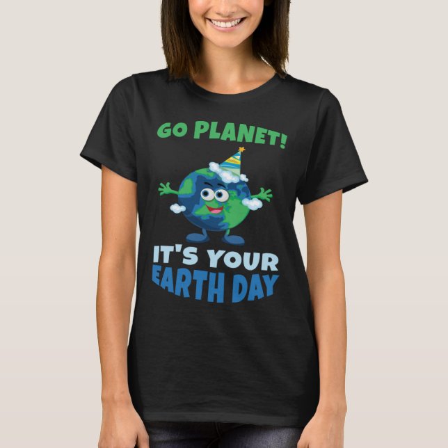 Birth Save Nature Oceans Day Go Planet It Is Your  T Shirt (Framsida)