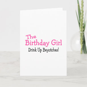 Birthday Girl dricker upp beyotches Kort