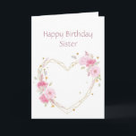 Birthday Sister Pink Flower Heart Card Kort<br><div class="desc">Sister Birthday  Sister  with watercolor pink garden flowers with a heart</div>