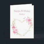 Birthday Sister Pink Flower Heart Card Kort<br><div class="desc">Sister Birthday  Sister  with watercolor pink garden flowers with a heart</div>