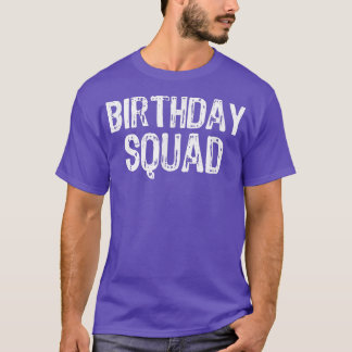 Birthday Squad Bday Funny Gift T Shirt