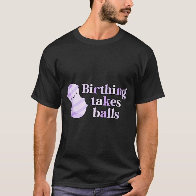 Birthing Takes Peanut Ball Labor And Delivery Nurs T Shirt (Framsida)
