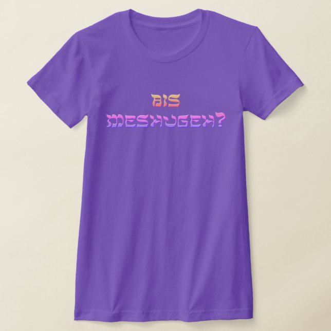 Bis Meshugeh? T Shirt (Laydown)