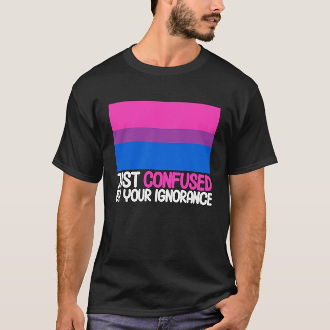 Bisexual Bi Pride Flag Confused By Your Ignorance T Shirt (Framsida)