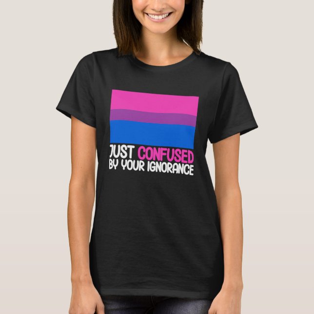 Bisexual Bi Pride Flag Confused By Your Ignorance T Shirt (Framsida)