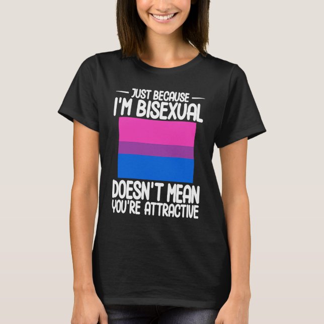Bisexual Bi Pride Flag Just Because I'm Bisexual T Shirt (Framsida)