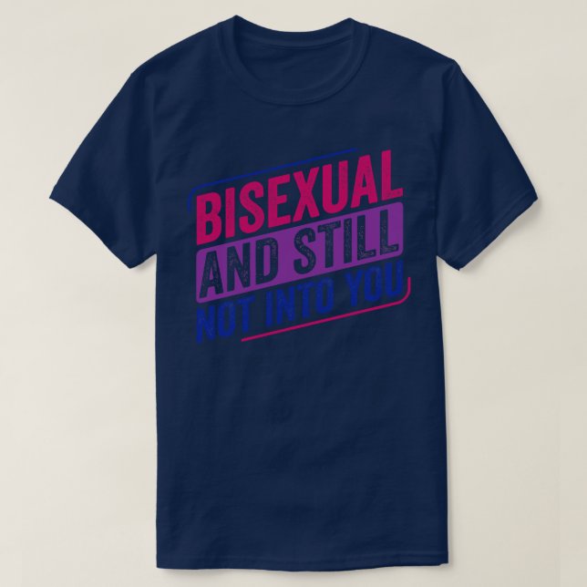 Bisexual och fortfarande inte in i Pridet Bisexual T Shirt (Design framsida)