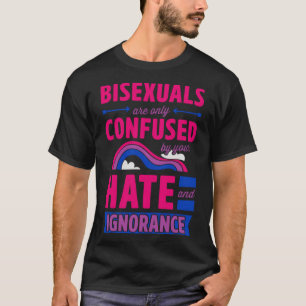 Bisexualer förväxlas bara av din hate och Ignor T Shirt