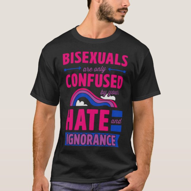 Bisexualer förväxlas bara av din hate och Ignor T Shirt (Framsida)
