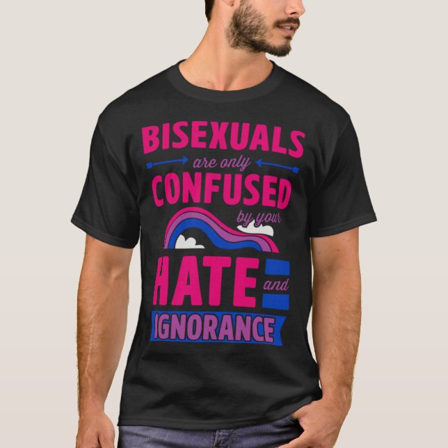 Bisexualer förväxlas bara av din hate och Ignor T Shirt (Framsida)