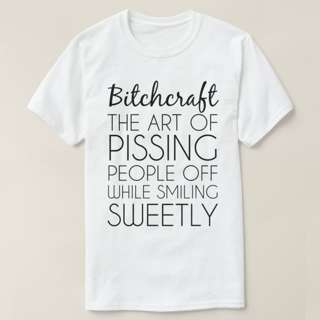 Bitchcraft the Art of Pissing People Off Funny Gra T Shirt (Design framsida)