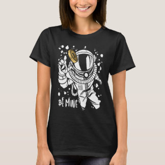 Bitcoin Be Mine Astronaut Cryptocurrency Enthusias T Shirt