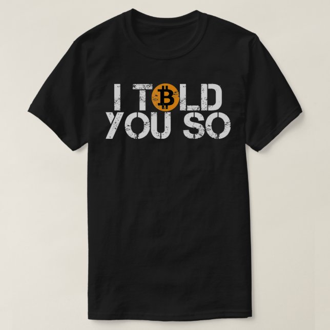 Bitcoin BTC I told you so distressed crypto trader T Shirt (Design framsida)