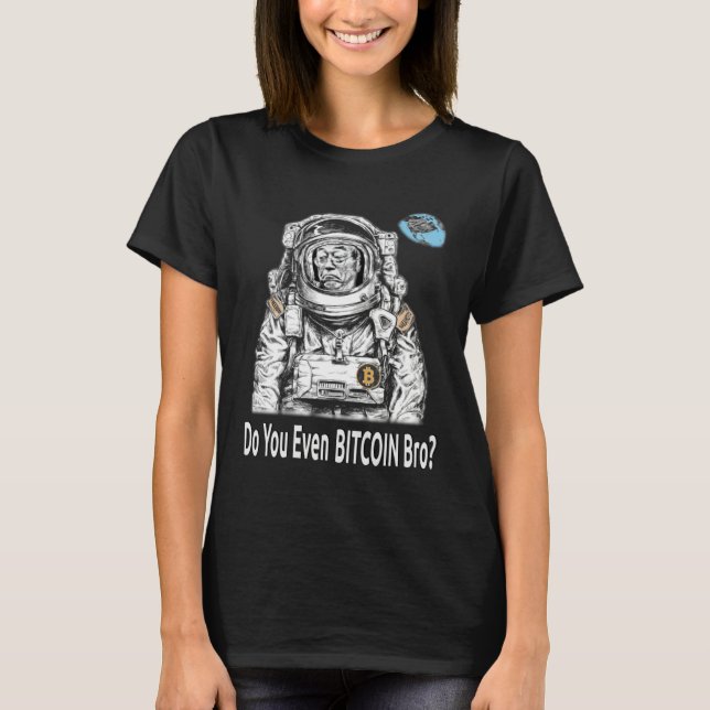 Bitcoin DO YOU EVEN BITCOIN BRO Satoshi Nakamoto B T Shirt (Framsida)