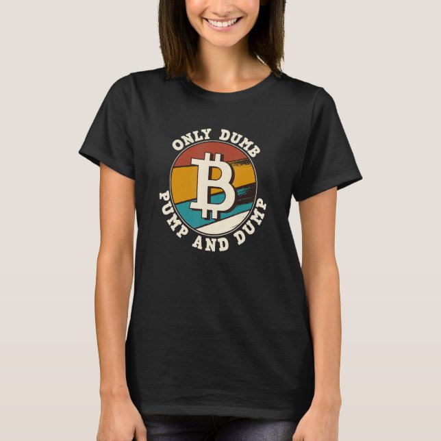 Bitcoin endast Dumpa Pump och Dump Cryptocurrency  T Shirt (Framsida)
