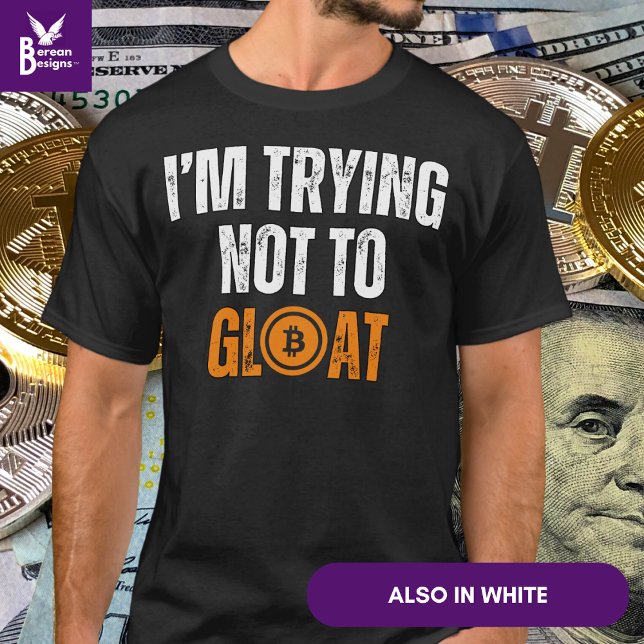 Bitcoin Investor, JAG FÖRSÖKER INTE GLOAT T Shirt (Fun BITCOIN 'I'M TRYING NOT TO GLOAT' Tshirt for bitcoin investors to celebrate their success.)