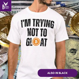 Bitcoin Investor, JAG FÖRSÖKER INTE GLOAT T Shirt