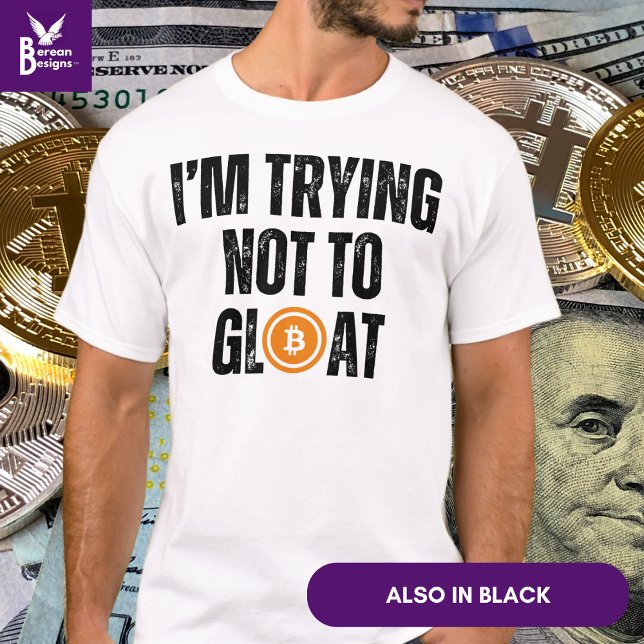 Bitcoin Investor, JAG FÖRSÖKER INTE GLOAT T Shirt (Fun BITCOIN 'I'M TRYING NOT TO GLOAT' Tshirt for bitcoin investors to celebrate their success.)