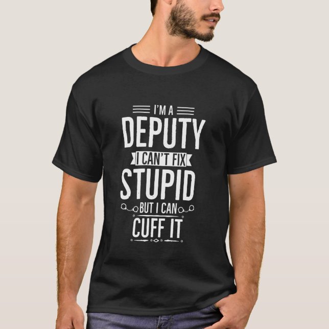 Biträdande sheriff I Cant Fix Stupid Funny T-Shirt (Framsida)