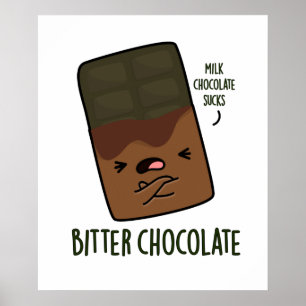 Bitter Chocolate Funny Candy Pun  Poster