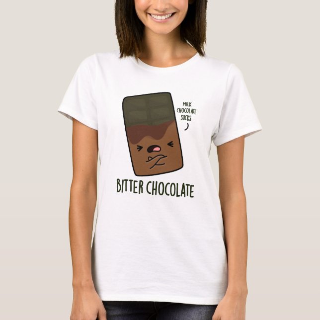 Bitter Chocolate Funny Candy Pun T Shirt (Framsida)