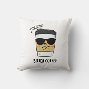 Bitter Coffee Funny Drink Pun Kudde