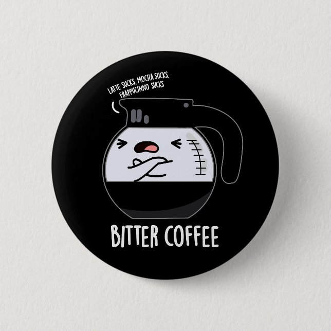 Bitter Coffee Funny Food Pun Mörk BG Knapp (Framsida)