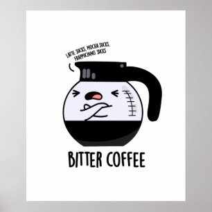 Bitter Coffee Funny Food Pun Poster