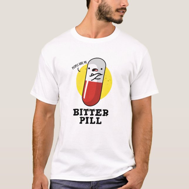 Bitter Pill Funny Medicine Pun T Shirt (Framsida)