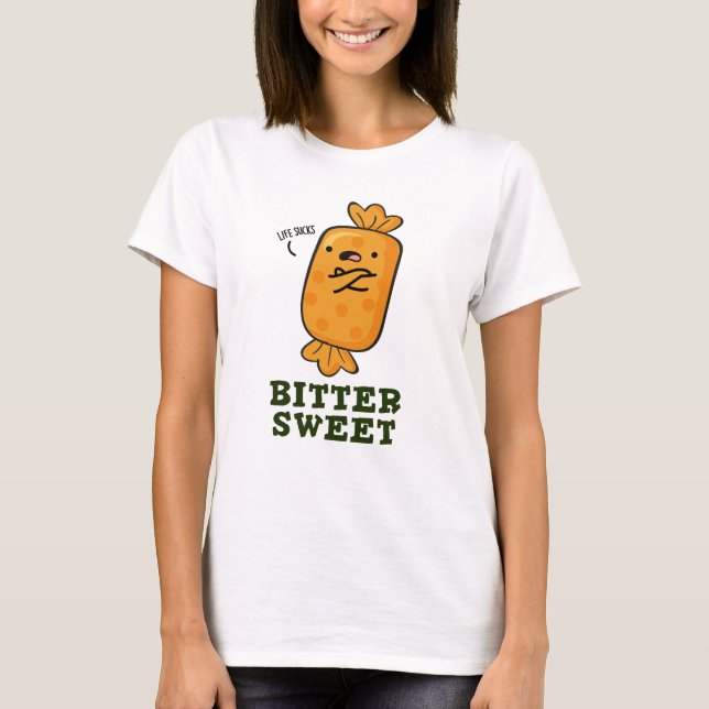 Bitter Sweet Funny Candy Pun T Shirt (Framsida)
