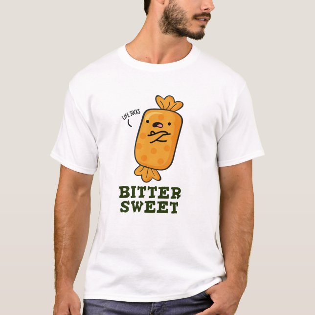 Bitter Sweet Funny Candy Pun T Shirt (Framsida)