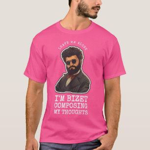 Bizet Opera Pun Funny Classical Musician Composer T Shirt